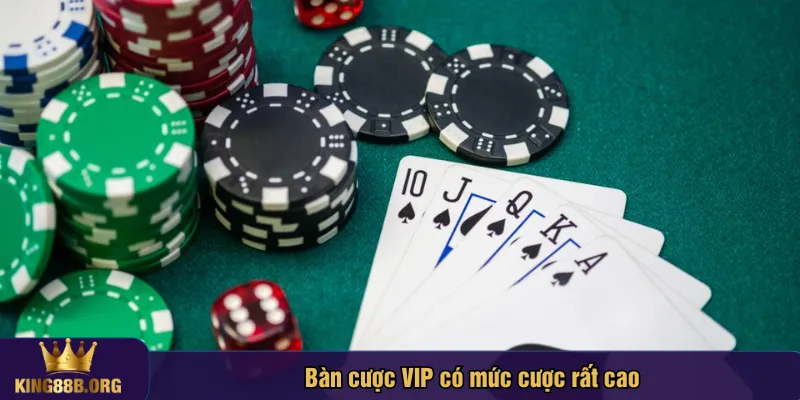Bàn cược VIP có mức cược rất cao