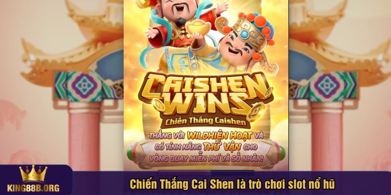 Chiến Thắng Cai Shen là game thuộc sảnh nổ hũ