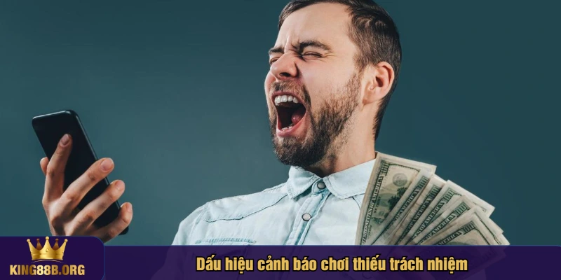 Dấu hiệu cảnh báo chơi thiếu trách nhiệm